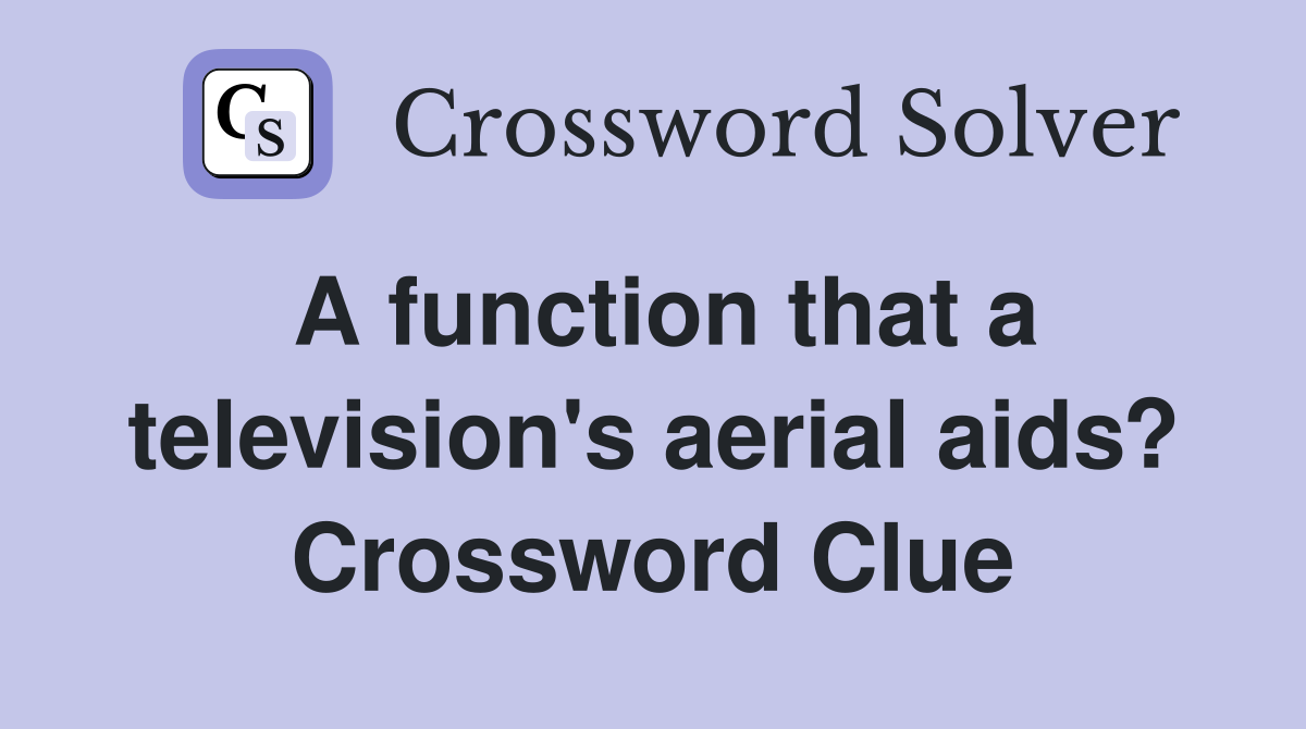 A function that a television's aerial aids? Crossword Clue Answers